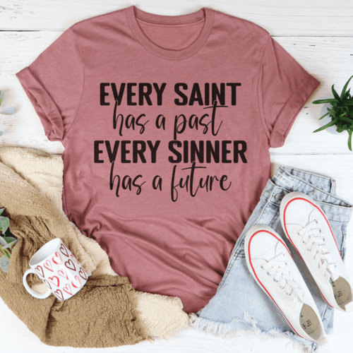 Every Saint Has A Past Every Sinner Has A Future T-Shirt - VirtuousWares:Global