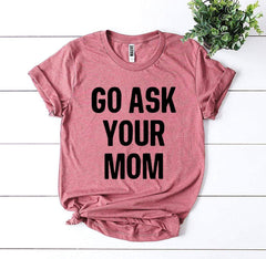 Go Ask Your Mom T-shirt - VirtuousWares:Global