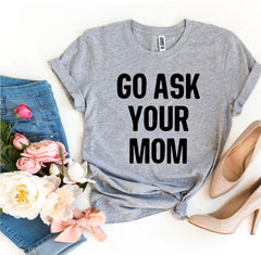 Go Ask Your Mom T-shirt - VirtuousWares:Global