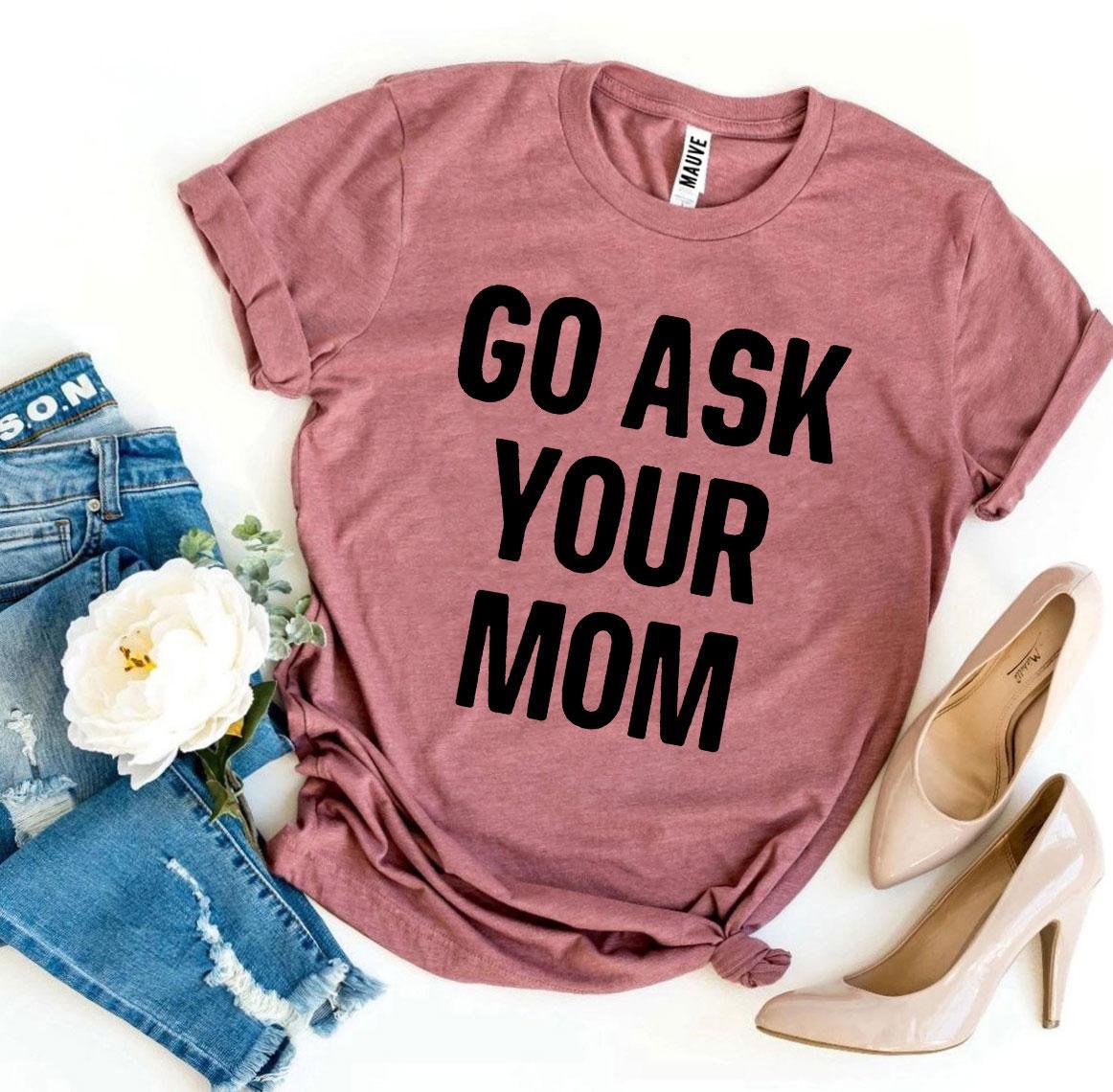 Go Ask Your Mom T-shirt - VirtuousWares:Global