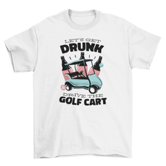Golf cart drunk driving quote t-shirt - VirtuousWares:Global