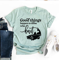 Good Things Happen To Those Who Bait T-shirt - VirtuousWares:Global