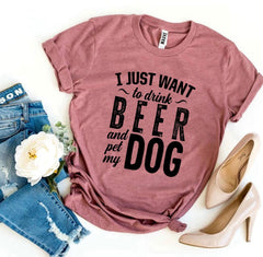 I Just Want To Drink Beer & Pet My Dog T-shirt - VirtuousWares:Global