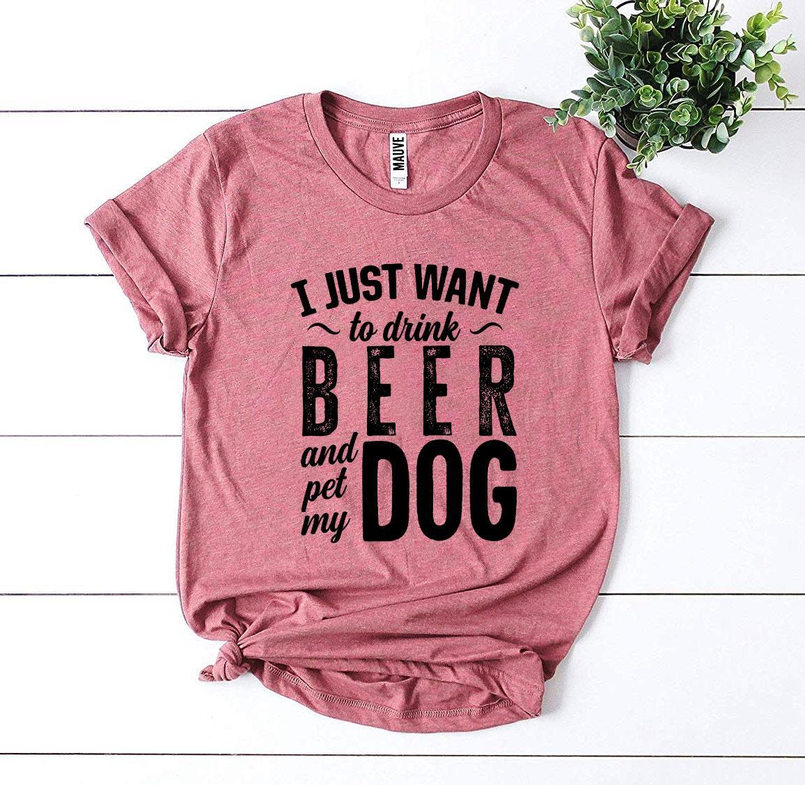 I Just Want To Drink Beer & Pet My Dog T-shirt - VirtuousWares:Global