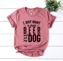 I Just Want To Drink Beer & Pet My Dog T-shirt - VirtuousWares:Global