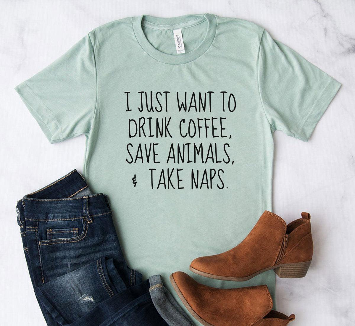 I Just Want To Drink Coffee, Save Animals Tee - VirtuousWares:Global