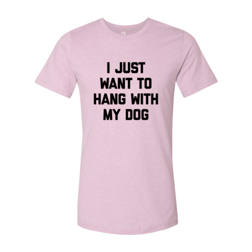 I Just Want To Hang With My Dog Shirt - VirtuousWares:Global