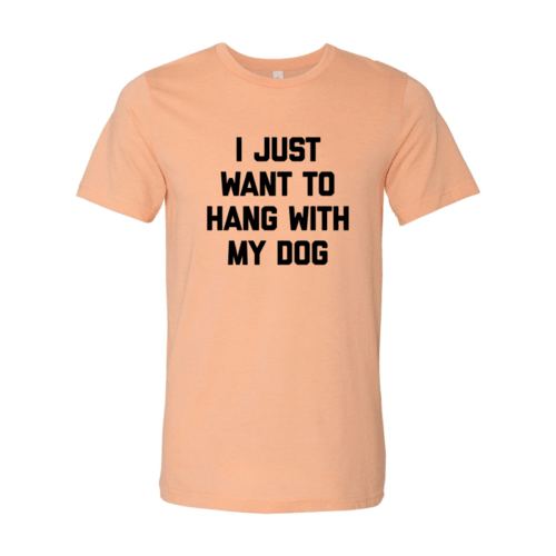I Just Want To Hang With My Dog Shirt - VirtuousWares:Global