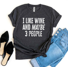 I Like Wine And Maybe 3 People T-shirt - VirtuousWares:Global