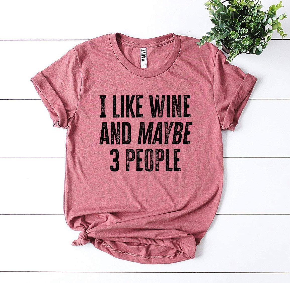 I Like Wine And Maybe 3 People T-shirt - VirtuousWares:Global