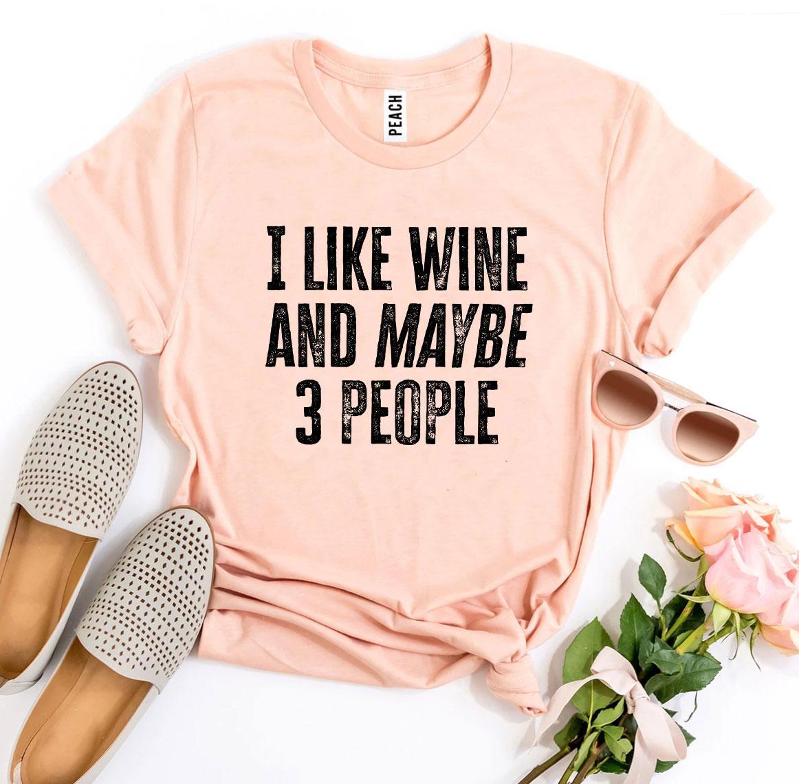 I Like Wine And Maybe 3 People T-shirt - VirtuousWares:Global