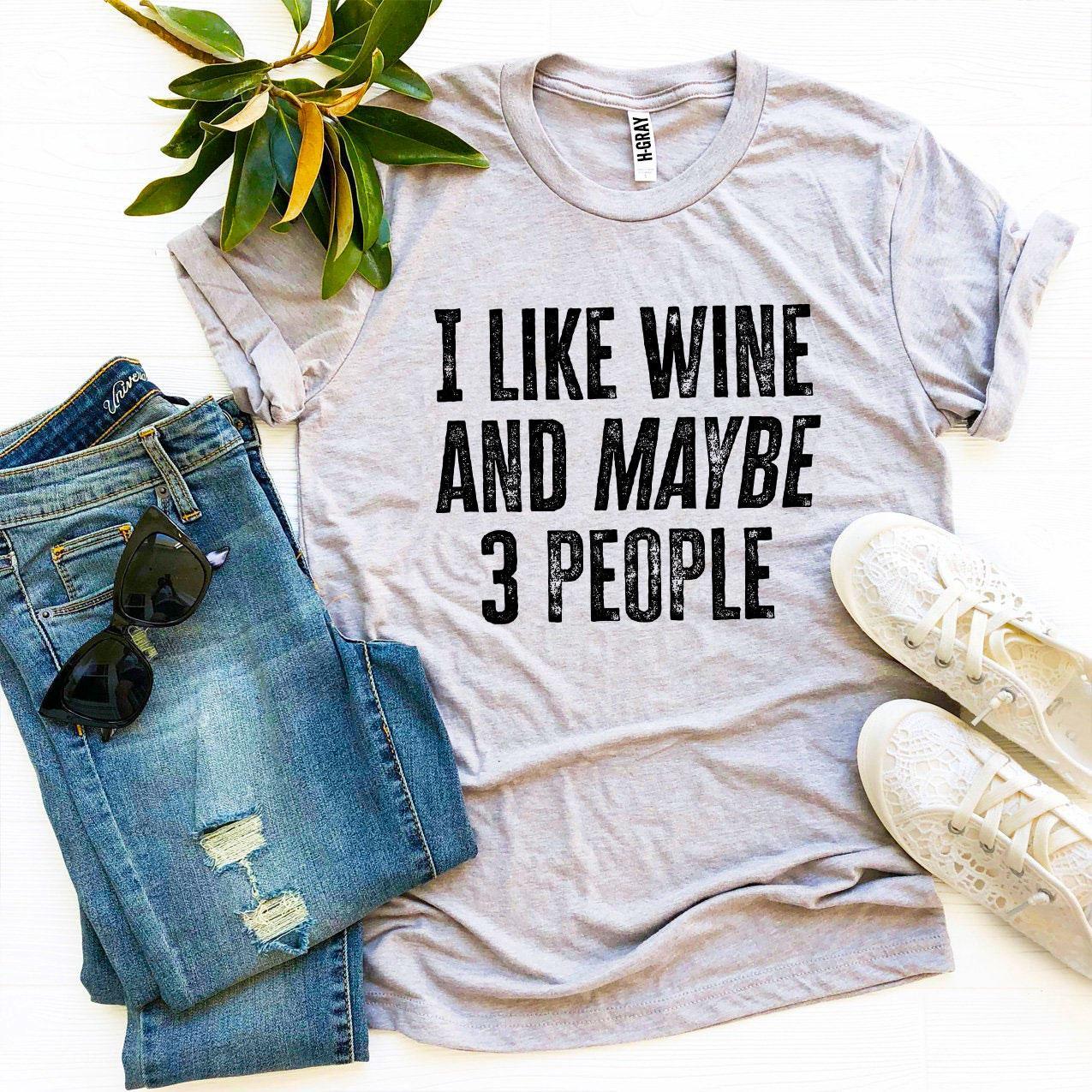 I Like Wine And Maybe 3 People T-shirt - VirtuousWares:Global