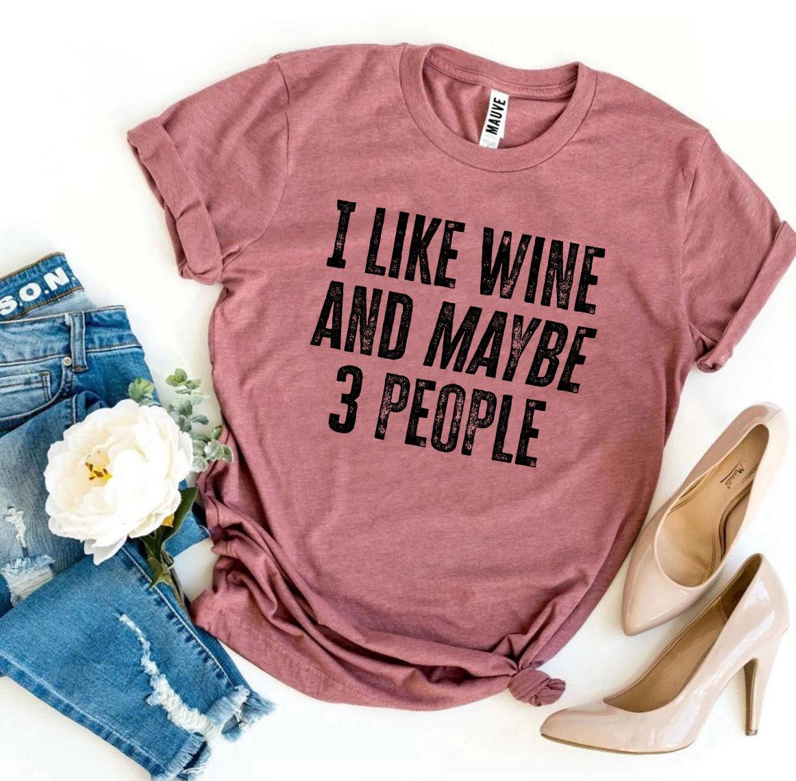 I Like Wine And Maybe 3 People T-shirt - VirtuousWares:Global