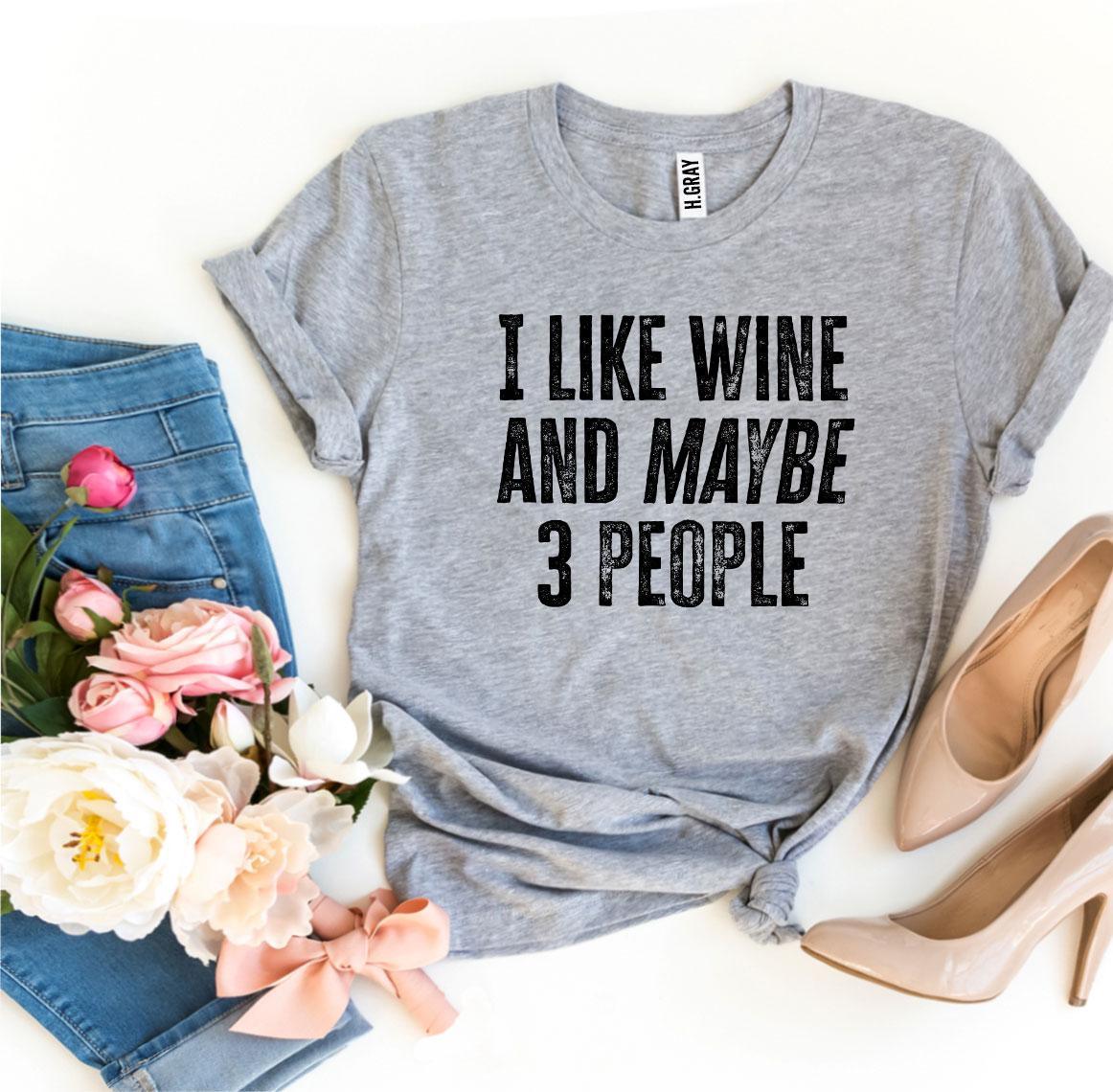 I Like Wine And Maybe 3 People T-shirt - VirtuousWares:Global