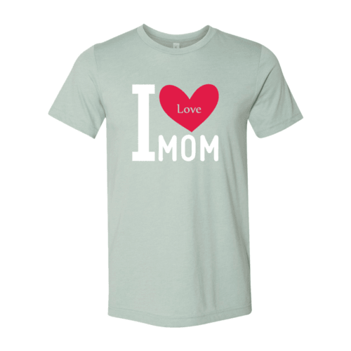I Love My Mom Shirt - VirtuousWares:Global