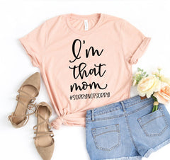 I'm That Mom Sorry Not Sorry T-shirt - VirtuousWares:Global