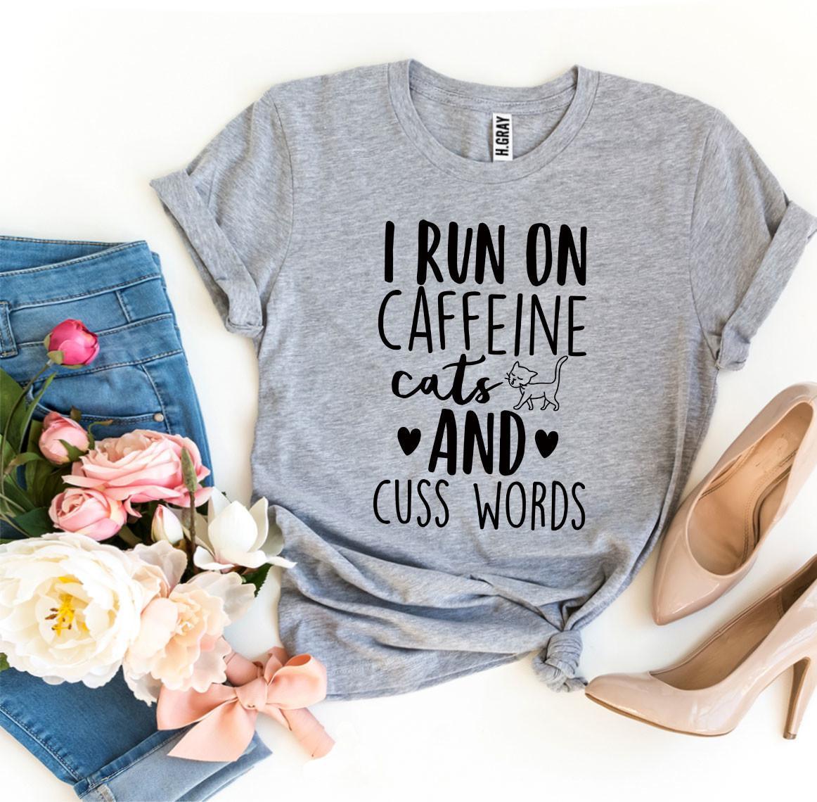 I Run On Caffeine Cats And Cuss Words T-shirt - VirtuousWares:Global