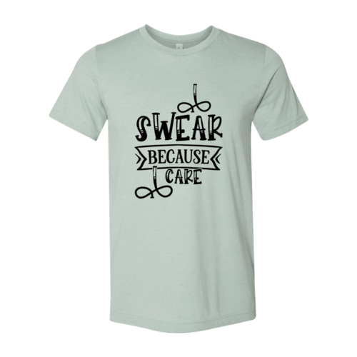 I Swear Because I Care Shirt - VirtuousWares:Global