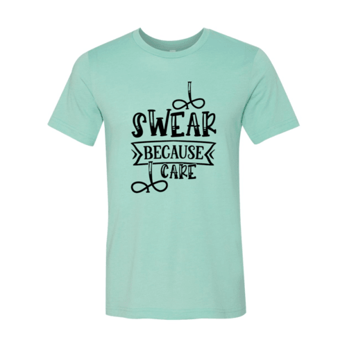 I Swear Because I Care Shirt - VirtuousWares:Global