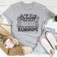 I've Survived Too Many Storms To Be Bothered By Raindrops Tee - VirtuousWares:Global