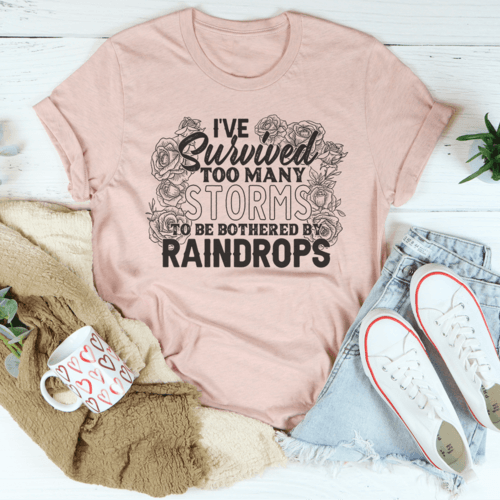 I've Survived Too Many Storms To Be Bothered By Raindrops Tee - VirtuousWares:Global