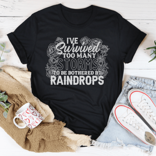 I've Survived Too Many Storms To Be Bothered By Raindrops Tee - VirtuousWares:Global