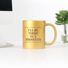 Ill Be There In A Prosecco Gold & Silver Mug - VirtuousWares:Global