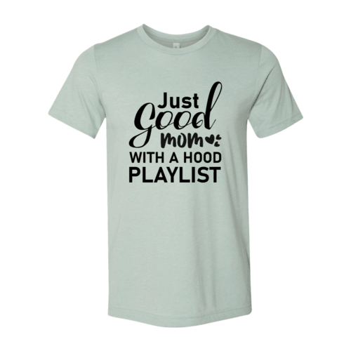 Just Good Mom Hood Playlist T-shirt - VirtuousWares:Global