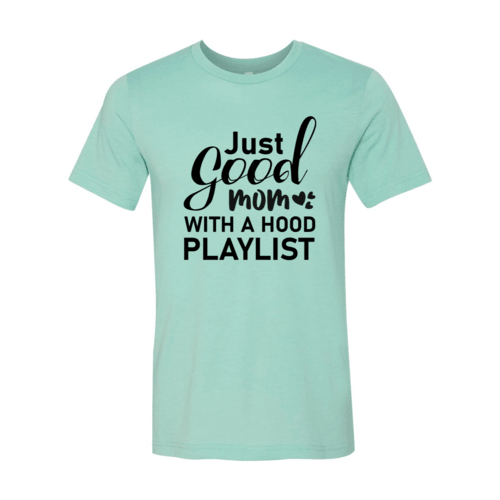 Just Good Mom Hood Playlist T-shirt - VirtuousWares:Global