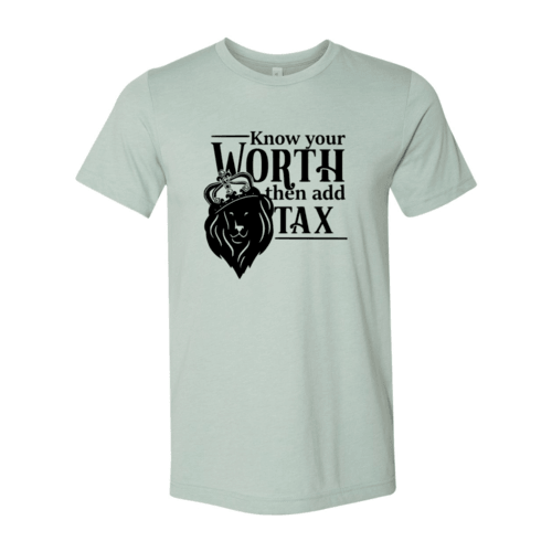 Know Your Worth Then Add Tax Shirt - VirtuousWares:Global