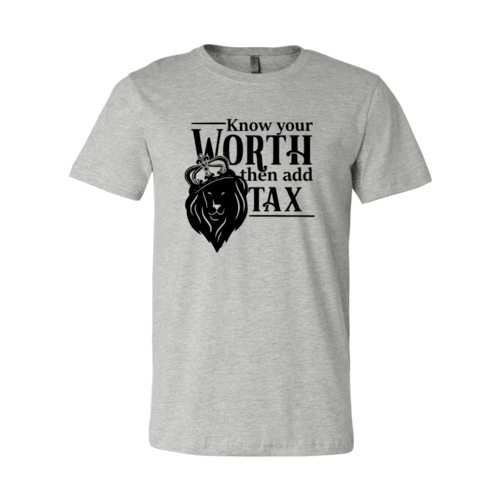 Know Your Worth Then Add Tax Shirt - VirtuousWares:Global