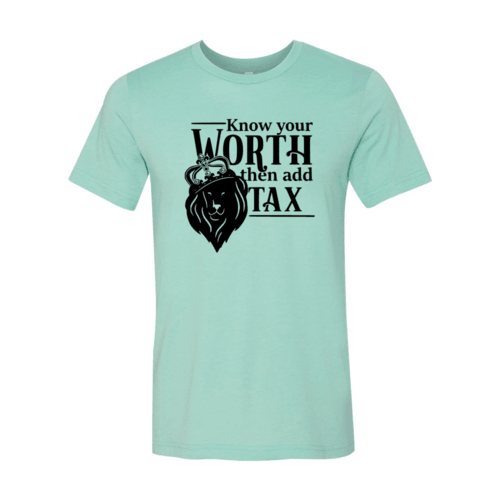 Know Your Worth Then Add Tax Shirt - VirtuousWares:Global