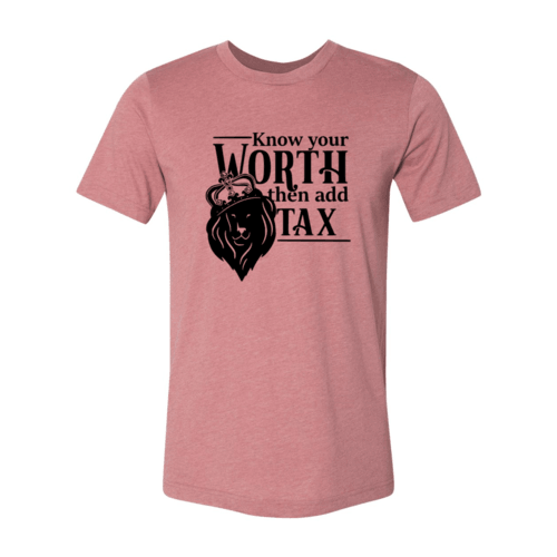 Know Your Worth Then Add Tax Shirt - VirtuousWares:Global