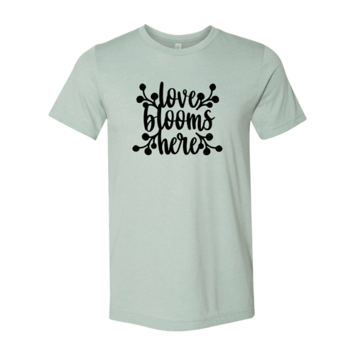 Love Blooms Here Shirt - VirtuousWares:Global