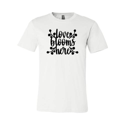 Love Blooms Here Shirt - VirtuousWares:Global