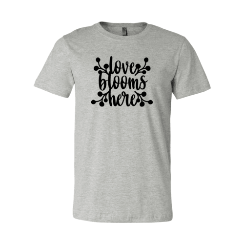 Love Blooms Here Shirt - VirtuousWares:Global