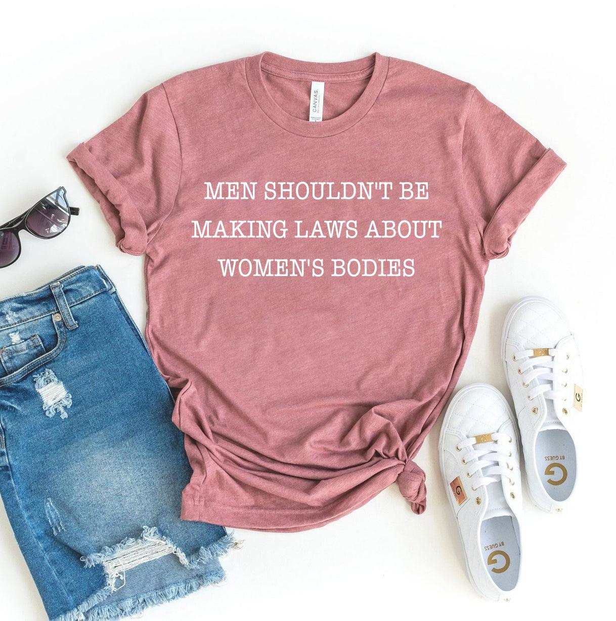 Men Shouldn't Be Making Laws T-shirt - VirtuousWares:Global