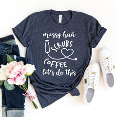 Messy Hair Scrubs Coffee Lets Do This T-shirt - VirtuousWares:Global