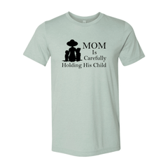 Mom Is Carefully Holding His Child Shirt - VirtuousWares:Global