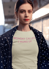 Monday Called I Hung Up Women T-shirt - VirtuousWares:Global