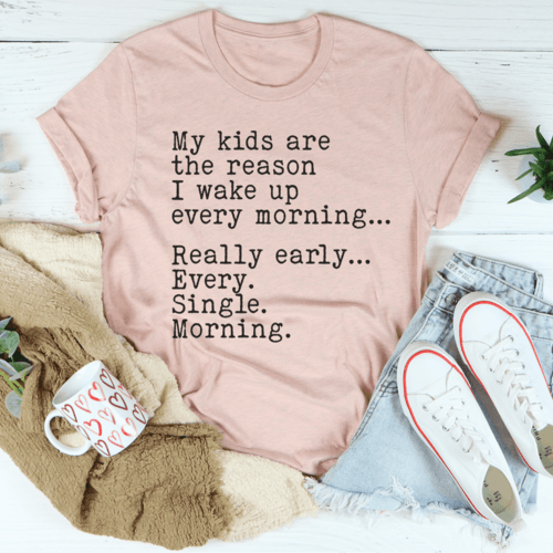 My Kids Are The Reason I Wake Up Every Morning Tee - VirtuousWares:Global