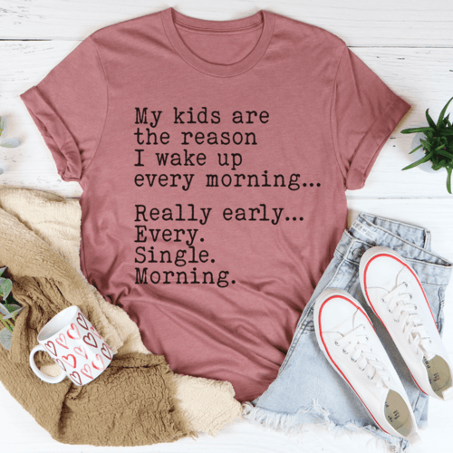 My Kids Are The Reason I Wake Up Every Morning Tee - VirtuousWares:Global