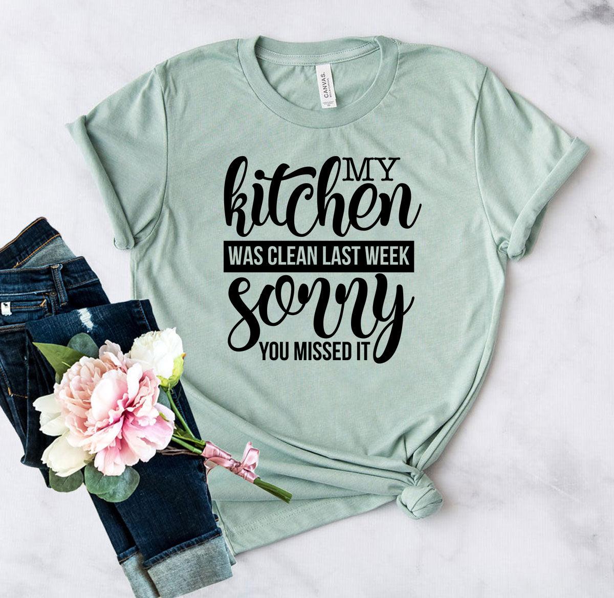 My Kitchen Was Clean Last Week Sorry Shirt - VirtuousWares:Global