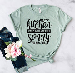 My Kitchen Was Clean Last Week Sorry Shirt - VirtuousWares:Global
