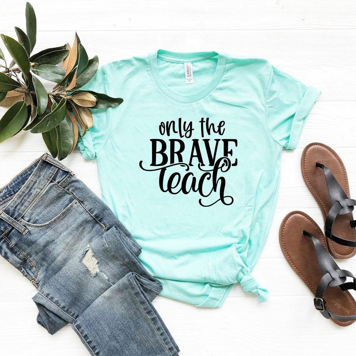 Only Brave Teach Shirt - VirtuousWares:Global