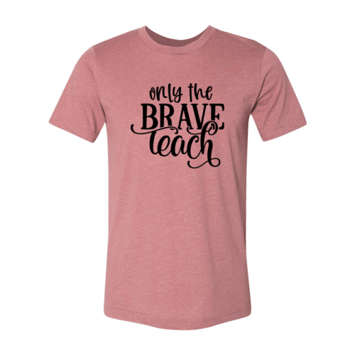 Only Brave Teach Shirt - VirtuousWares:Global