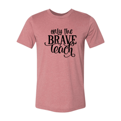 Only Brave Teach Shirt - VirtuousWares:Global