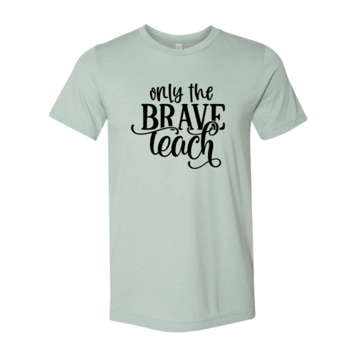 Only Brave Teach Shirt - VirtuousWares:Global