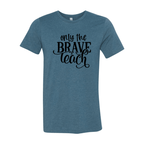 Only Brave Teach Shirt - VirtuousWares:Global