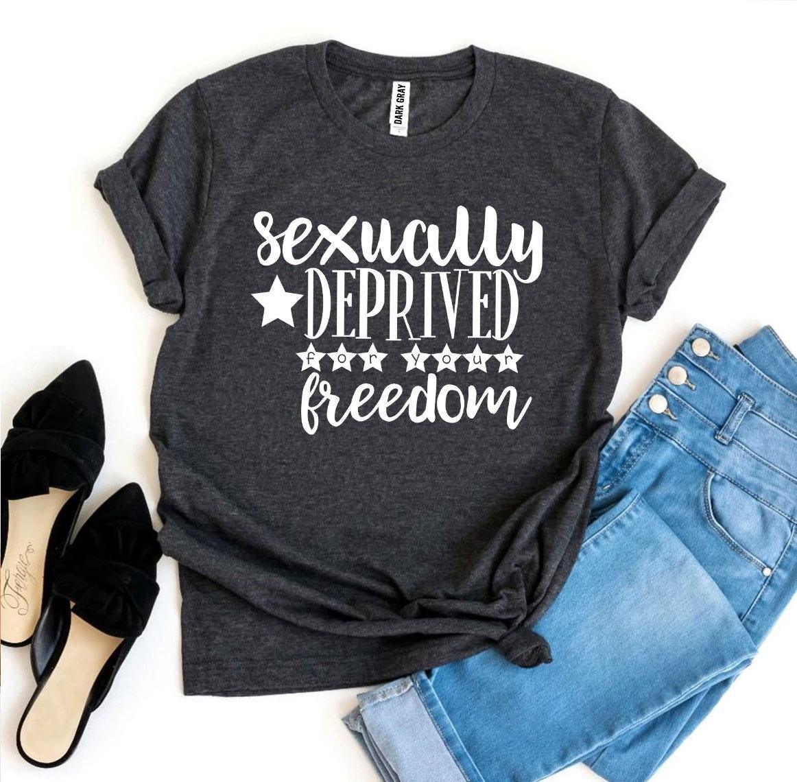 Sexually Deprived For Your Freedom T-shirt - VirtuousWares:Global